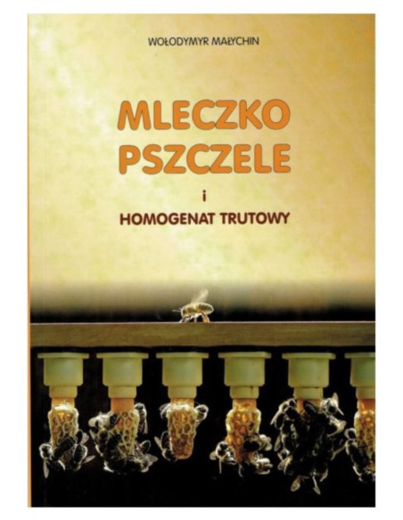 KSIĄŻKA - "MLECZKO PSZCZELE I HOMOGENAT TRUTOWY" ~ WOŁODYMYR MAŁYCHIN