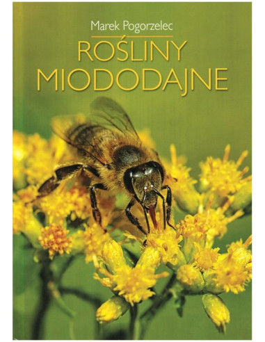 KSIĄŻKA - "ROŚLINY MIODODAJNE" ~ MAREK POGORZELEC