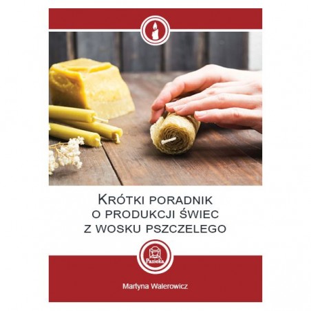 BROSZURKA - "KR&Oacute;TKI PORADNIK O PRODUKCJI ŚWIEC" - MARTYNA WALEROWICZ