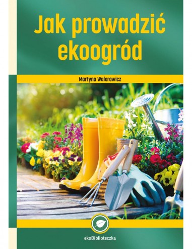 KSIĄŻKA - "JAK PROWADZIĆ EKOOGR&Oacute;D" ~ MARTYNA...