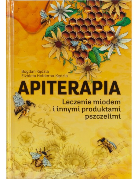KSIĄŻKA - "APITERAPIA - LECZENIE MIODEM I INNYMI PRODUKTAMI PSZCZELIMI" ~ BOGDAN KĘDZIA, ELŻBIETA HOŁDERNA-KĘDZIA